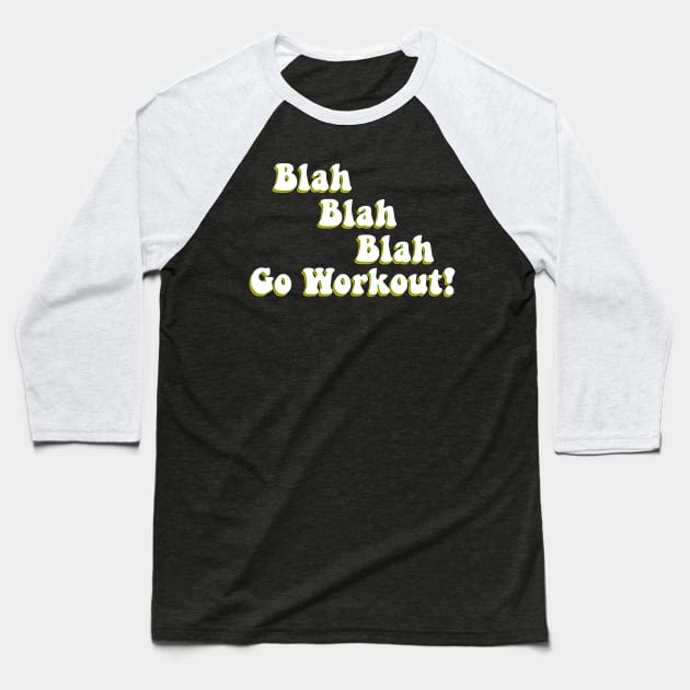 Blah Blah Go Workout Motivation Baseball T-Shirt by ButterflyX